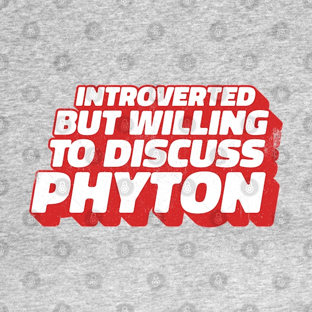 Introverted But Willing To Discuss Phyton by INTHROVERT